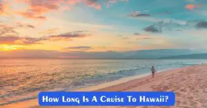How Long Is A Cruise To Hawaii