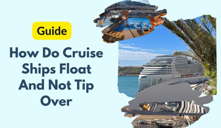 Discover Secrets of How Do Cruise Ships Float And Not Tip Over?