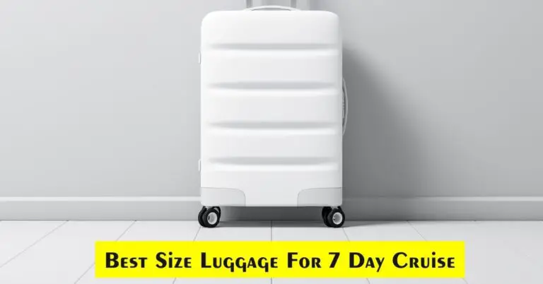 Best Size Luggage For 7 Day Cruise in 2024