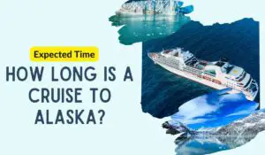 How Long is a Cruise to Alaska