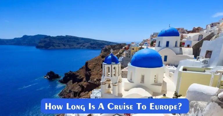 How Long Is A Cruise To Europe?